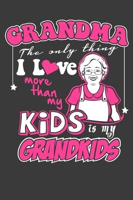 Grandma The Only Thing I Love More Than My Kids Is My Grandkids: Gifts For Grandma and Grandchildren by Jones, Allan