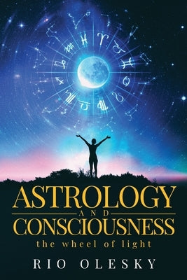 Astrology and Consciousness by Olesky, Rio