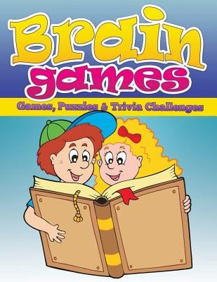 Brain Games (Games, Puzzles & Trivia Challenges) by Speedy Publishing LLC