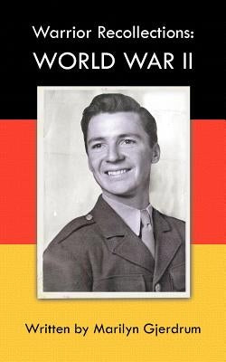 Warrior Recollections: World War II: As Told by PFC Louis Albert Ables by Gjerdrum, Marilyn