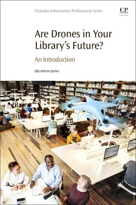 Are Drones in Your Library's Future?: An Introduction by Joiner, Ida Arlene