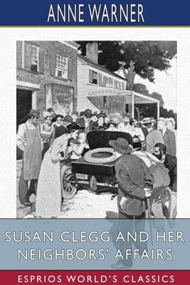 Susan Clegg and her Neighbors' Affairs (Esprios Classics) by Warner, Anne