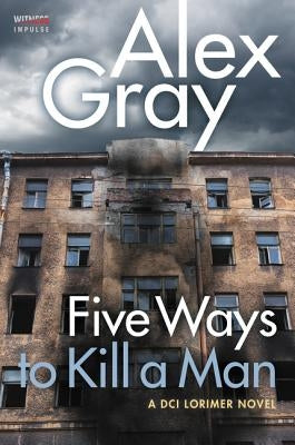 Five Ways to Kill a Man: A DCI Lorimer Novel by Gray, Alex