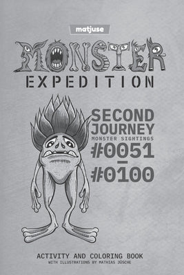 matjuse - Monster Expedition - Second Journey: Monster Sightings #0051 to #0100 - Activity and coloring book - With Illustrations by Mathias Jüsche - by Jüsche, Mathias