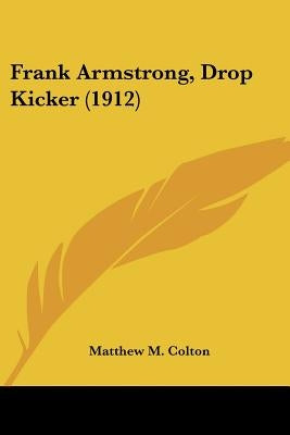Frank Armstrong, Drop Kicker (1912) by Colton, Matthew M.