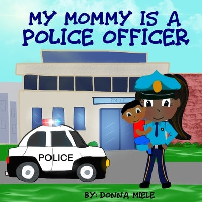 My Mommy is a Police Officer by Miele, Donna