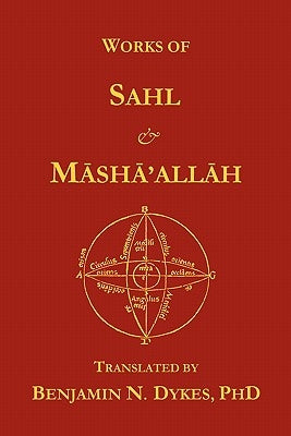 Works of Sahl & Masha'allah by Dykes, Benjamin N.