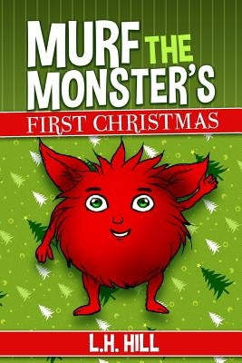 Murf the Monster's First Christmas by Hill, L. H.