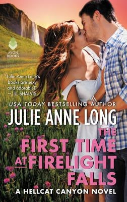 The First Time at Firelight Falls: A Hellcat Canyon Novel by Long, Julie Anne