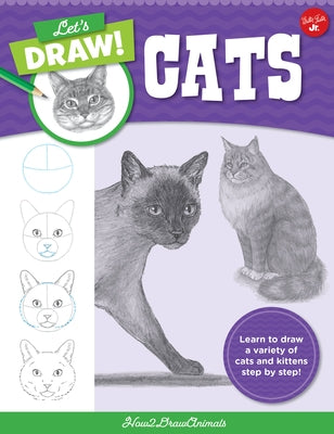 Let's Draw Cats: Learn to Draw a Variety of Cats and Kittens Step by Step! by How2drawanimals