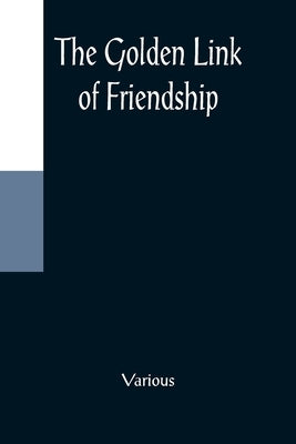 The Golden Link of Friendship by Various