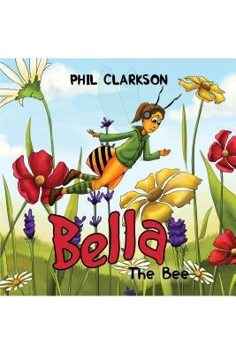 Bella the Bee by Phil Clarkson