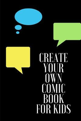 Create Your Own Comic Book: For Kids by Marie, Madison