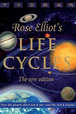 Life Cycles: How the Rythms of the Planets Shape the Patterns of Our Lives by Elliot, Rose