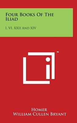 Four Books Of The Iliad: I, VI, XXII And XIV by Homer