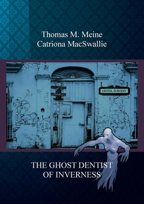 The Ghost Dentist of Inverness by Meine, Thomas M.