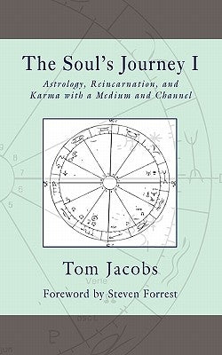 The Soul's Journey I: Astrology, Reincarnation, and Karma with a Medium and Channel by Forrest, Steven