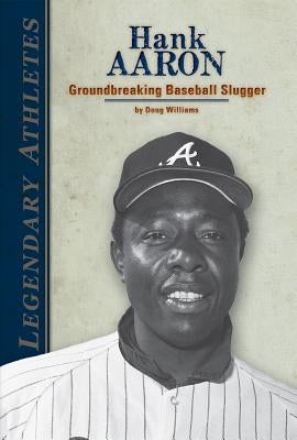 Hank Aaron: Groundbreaking Baseball Slugger: Groundbreaking Baseball Slugger by Williams, Doug