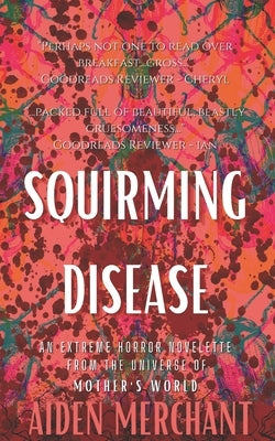 Squirming Disease: An Extreme Horror Novelette by Merchant, Aiden