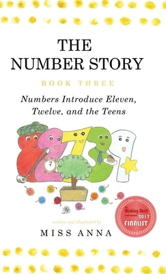 The Number Story 3 / The Number Story 4: Numbers Introduce Eleven, Twelve, and the Teens / Numbers Teach Children Their Ordinal Names by Anna