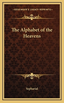 The Alphabet of the Heavens by Sepharial