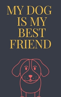 MY DOG IS MY best friend notebook: Love book / Valentines day Gift.: MY DOG IS MY best friend by Kautzer, Elissa