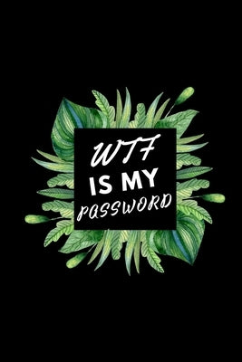 WTF Is My Password: Internet Address BookYou Will Never Forget Passwords Again by Publish, Greagaal