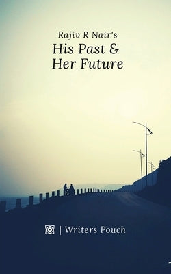 His Past & Her Future by Nair, Rajiv R.