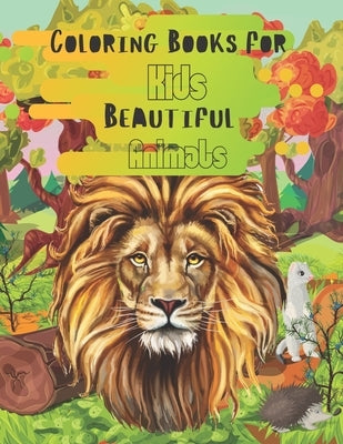 Coloring Books For Kids Beautiful Animals: Great Gift for Boys & Girls, Books for Kids Ages 2-4, 4-8, Fun Early Learning, Relaxation for Workbooks, To by Cummings, Hector