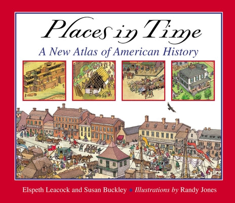 Places in Time: A New Atlas of American History by Buckley, Susan