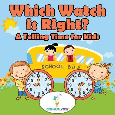 Which Watch Is Right?- A Telling Time Book for Kids by Gusto