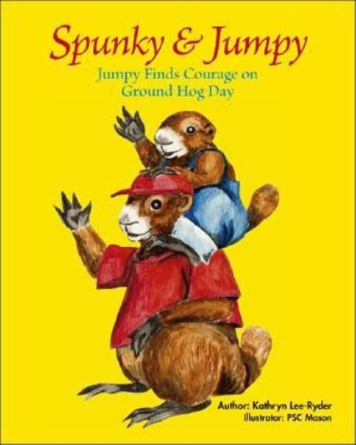 Spunky & Jumpy: Jumpy Finds Courage on Ground Hog Day by Lee-Ryder, Kathryn