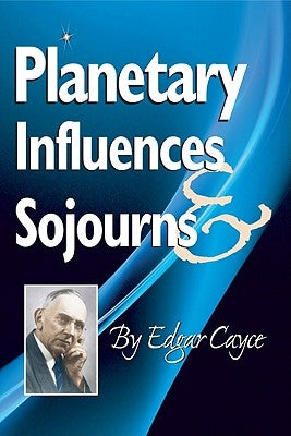 Planetary Influences & Sojourns by Cayce, Edgar