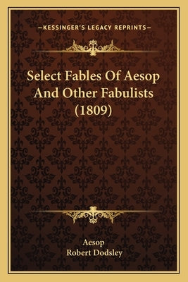 Select Fables Of Aesop And Other Fabulists (1809) by Aesop