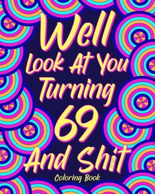 Well Look at You Turning 69 and Shit by Paperland