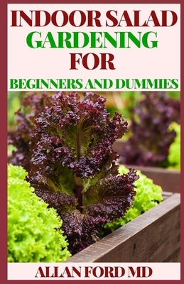 Indoor Salad Gardening for Beginners and Dummies: How to Grow Nutrient-Dense, Soil-Sprouted Greens in Less Than 10 days by Ford, Allan