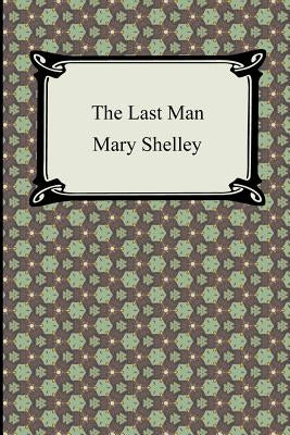 The Last Man by Shelley, Mary Wollstonecraft