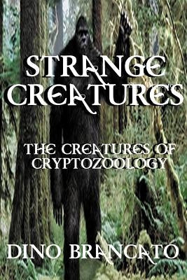 Strange Creatures (the Creatures of Cryptozoology) by Brancato, Dino