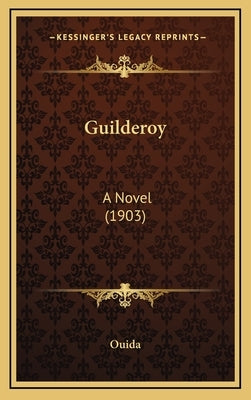 Guilderoy: A Novel (1903) by Ouida