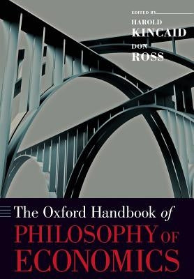 The Oxford Handbook of Philosophy of Economics by Kincaid, Harold