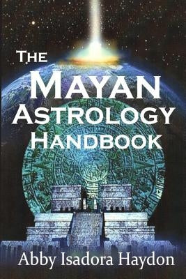 The Mayan Astrology Handbook by Haydon, Abby Isadora