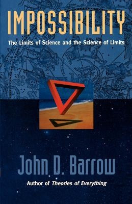 Impossibility: The Limits of Science and the Science of Limits by Barrow, John D.