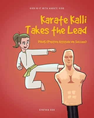 Karate Kalli Takes the Lead: PAWS (Positive Attitude We Succeed) by Cox, Cynthia