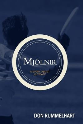 Mjolnir: A Story About Ultimate by Rummelhart, Don