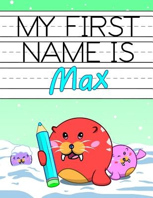 My First Name is Max: Personalized Primary Name Tracing Workbook for Kids Learning How to Write Their First Name, Practice Paper with 1 Ruli by Douglas, Karlon