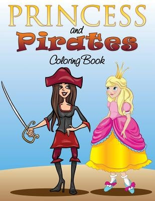 Princess and Pirates Coloring Book by Speedy Publishing LLC