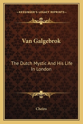 Van Galgebrok: The Dutch Mystic and His Life in London by Cheiro