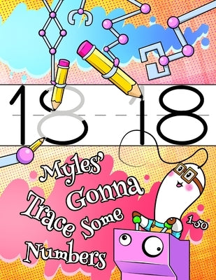 Myles' Gonna Trace Some Numbers 1-50: Personalized Primary Number Tracing Workbook for Kids Learning How to Write Numbers 1-50, Handwriting Practice P by Douglas, Karlon