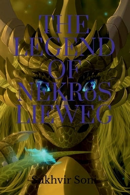 The Legend of Nekrós Lieweg by Soni, Sukhvir