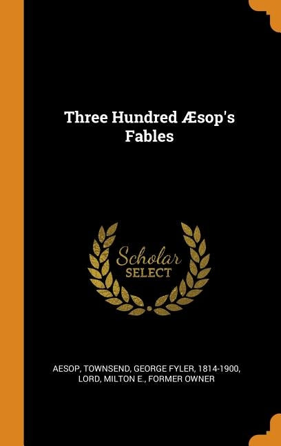 Three Hundred Æsop's Fables by Aesop